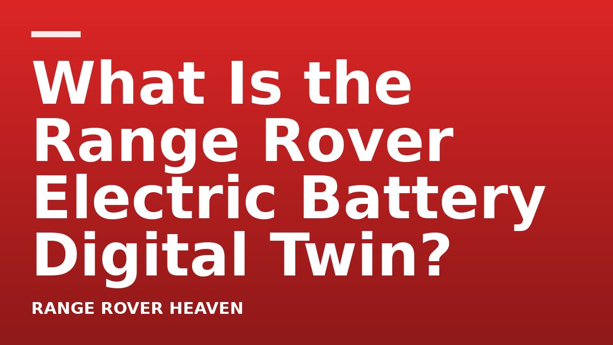 What Is the Range Rover Electric Battery Digital Twin?